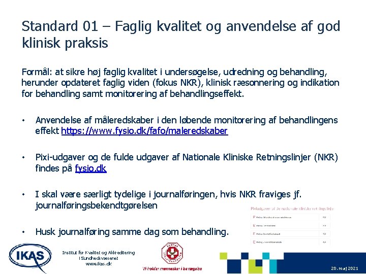 Standard 01 – Faglig kvalitet og anvendelse af god klinisk praksis Formål: at sikre