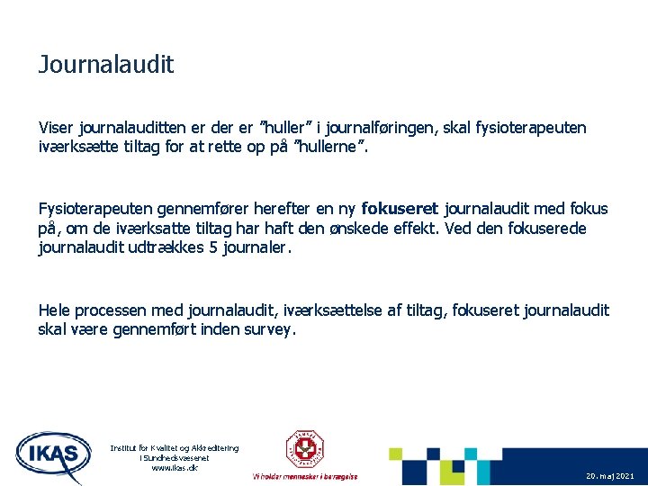 Journalaudit Viser journalauditten er der er ”huller” i journalføringen, skal fysioterapeuten iværksætte tiltag for