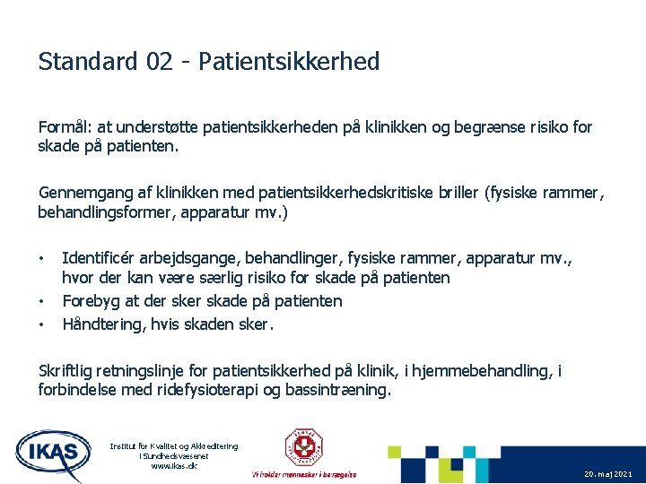 Standard 02 - Patientsikkerhed Formål: at understøtte patientsikkerheden på klinikken og begrænse risiko for