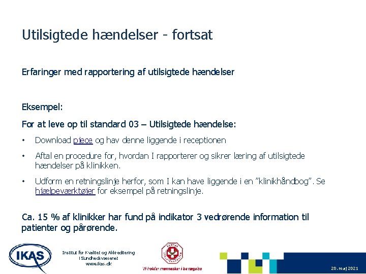 Utilsigtede hændelser - fortsat Erfaringer med rapportering af utilsigtede hændelser Eksempel: For at leve