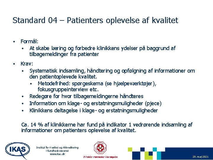 Standard 04 – Patienters oplevelse af kvalitet • Formål: • At skabe læring og