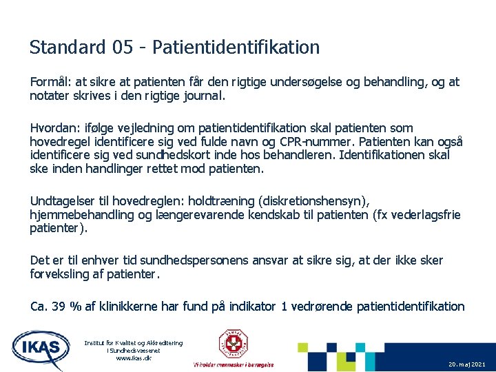Standard 05 - Patientidentifikation Formål: at sikre at patienten får den rigtige undersøgelse og