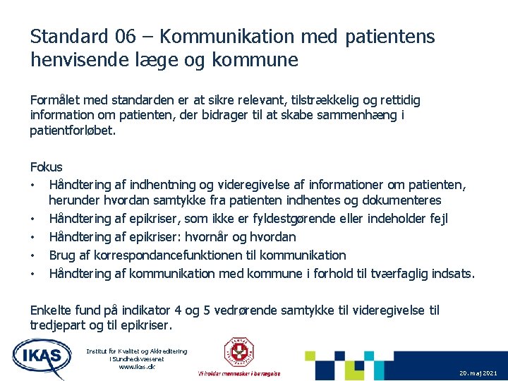 Standard 06 – Kommunikation med patientens henvisende læge og kommune Formålet med standarden er