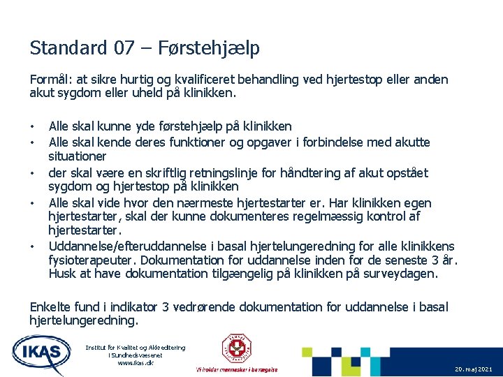 Standard 07 – Førstehjælp Formål: at sikre hurtig og kvalificeret behandling ved hjertestop eller