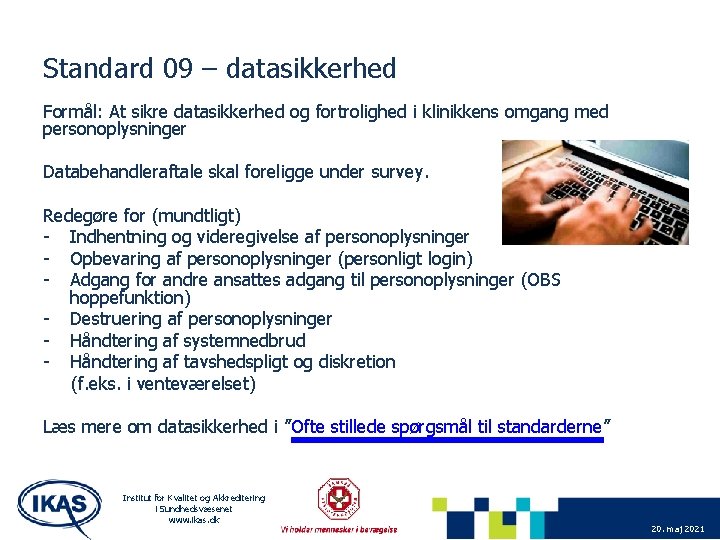 Standard 09 – datasikkerhed Formål: At sikre datasikkerhed og fortrolighed i klinikkens omgang med