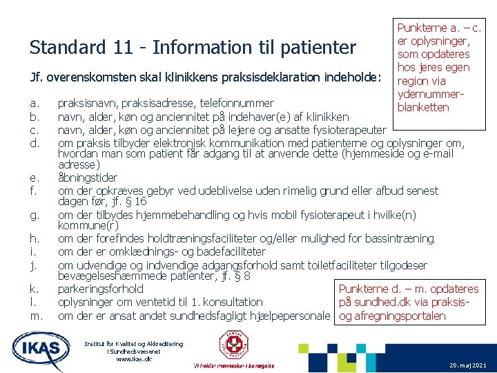 Standard 11 - Information til patienter Jf. overenskomsten skal klinikkens praksisdeklaration indeholde: a. b.