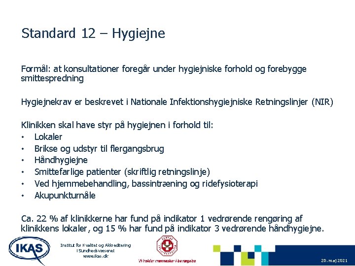 Standard 12 – Hygiejne Formål: at konsultationer foregår under hygiejniske forhold og forebygge smittespredning