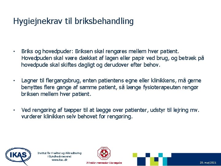 Hygiejnekrav til briksbehandling • Briks og hovedpuder: Briksen skal rengøres mellem hver patient. Hovedpuden