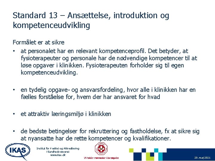 Standard 13 – Ansættelse, introduktion og kompetenceudvikling Formålet er at sikre • at personalet