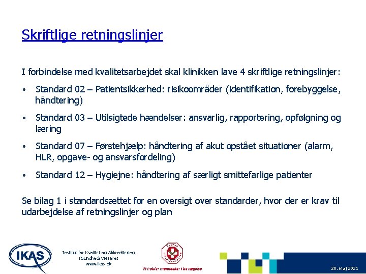 Skriftlige retningslinjer I forbindelse med kvalitetsarbejdet skal klinikken lave 4 skriftlige retningslinjer: • Standard