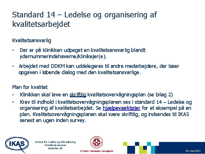 Standard 14 – Ledelse og organisering af kvalitetsarbejdet Kvalitetsansvarlig • Der er på klinikken