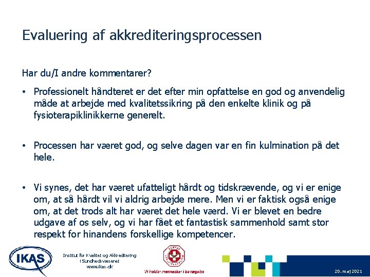 Evaluering af akkrediteringsprocessen Har du/I andre kommentarer? • Professionelt håndteret er det efter min