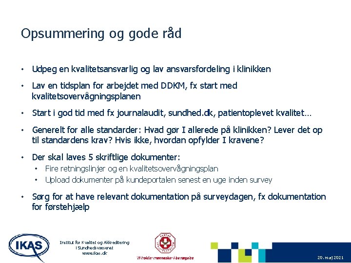 Opsummering og gode råd • Udpeg en kvalitetsansvarlig og lav ansvarsfordeling i klinikken •