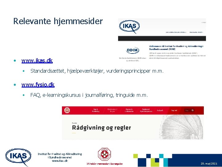 Relevante hjemmesider • www. ikas. dk • Standardsættet, hjælpeværktøjer, vurderingsprincipper m. m. • www.