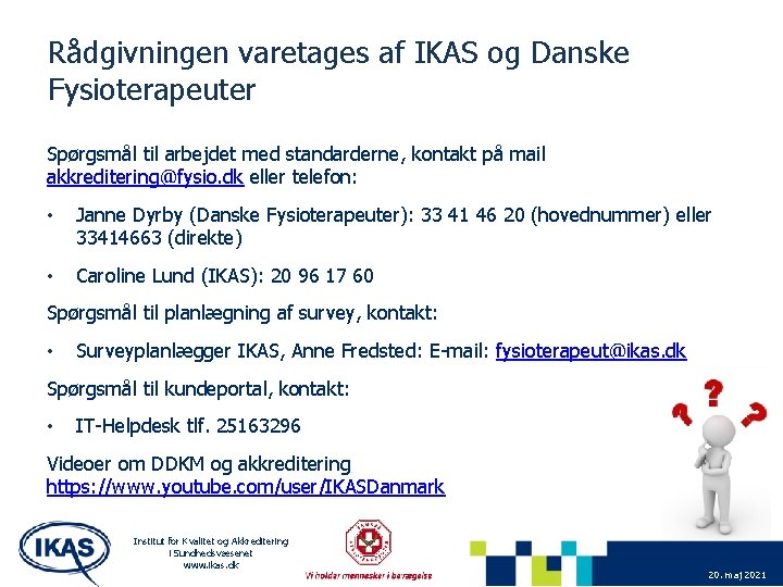 Rådgivningen varetages af IKAS og Danske Fysioterapeuter Spørgsmål til arbejdet med standarderne, kontakt på