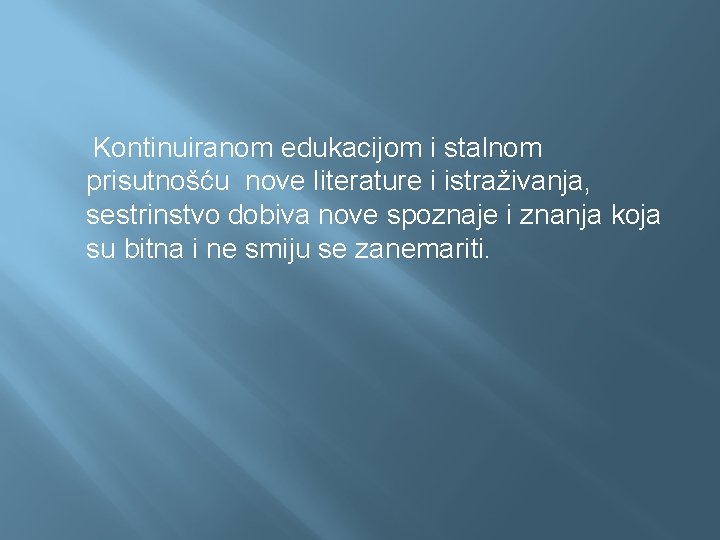 Kontinuiranom edukacijom i stalnom prisutnošću nove literature i istraživanja, sestrinstvo dobiva nove spoznaje i