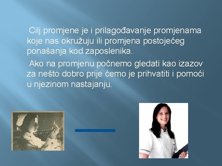 Cilj promjene je i prilagođavanje promjenama koje nas okružuju ili promjena postojećeg ponašanja kod