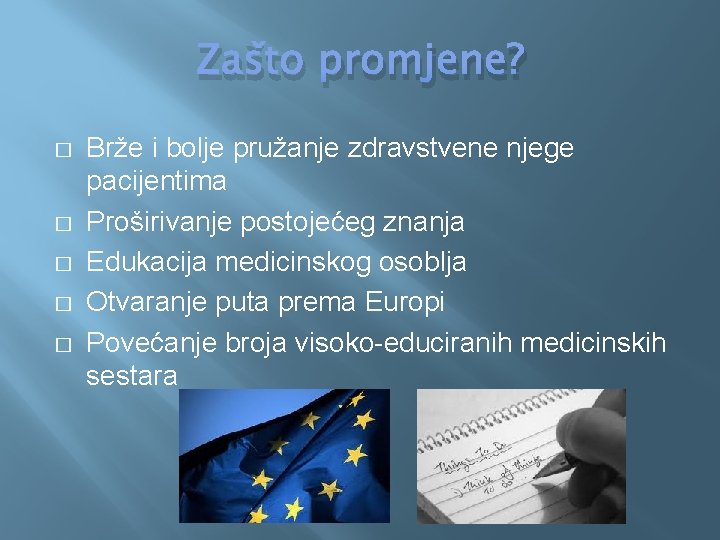 Zašto promjene? � � � Brže i bolje pružanje zdravstvene njege pacijentima Proširivanje postojećeg