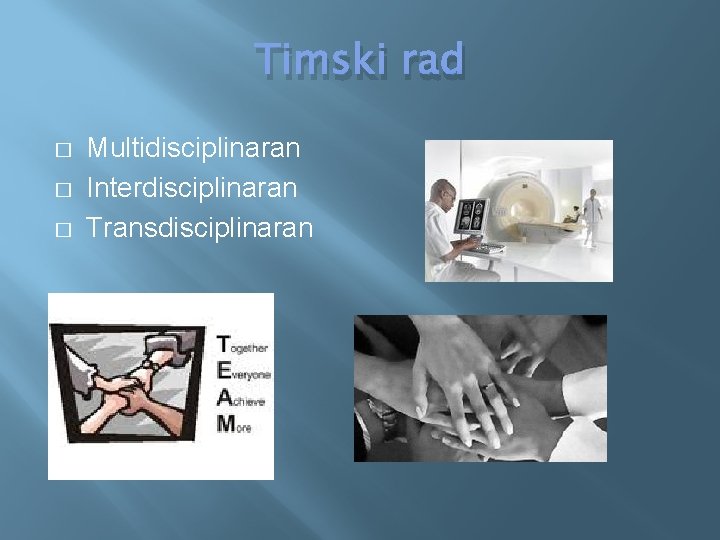 Timski rad � � � Multidisciplinaran Interdisciplinaran Transdisciplinaran 