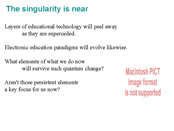 The singularity is near Layers of educational technology will peel away as they are