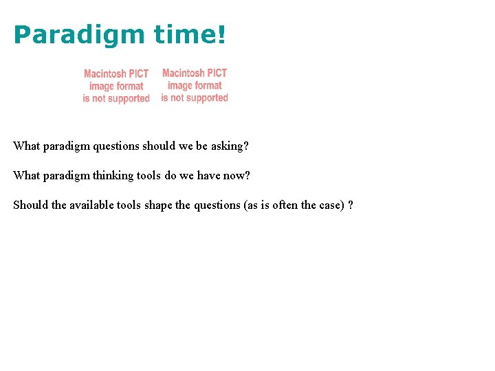 Paradigm time! What paradigm questions should we be asking? What paradigm thinking tools do