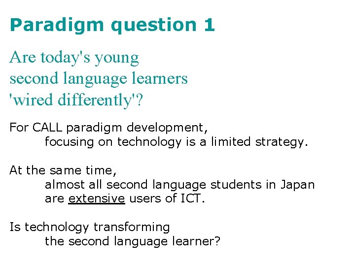 Paradigm question 1 Are today's young second language learners 'wired differently'? For CALL paradigm