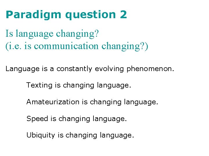 Paradigm question 2 Is language changing? (i. e. is communication changing? ) Language is