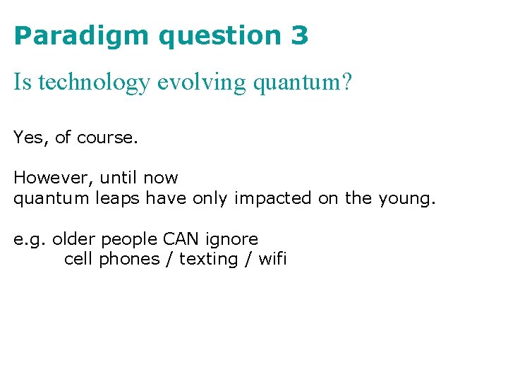 Paradigm question 3 Is technology evolving quantum? Yes, of course. However, until now quantum