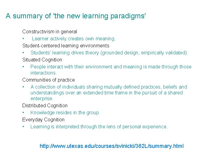 A summary of 'the new learning paradigms' Constructivism in general • Learner actively creates