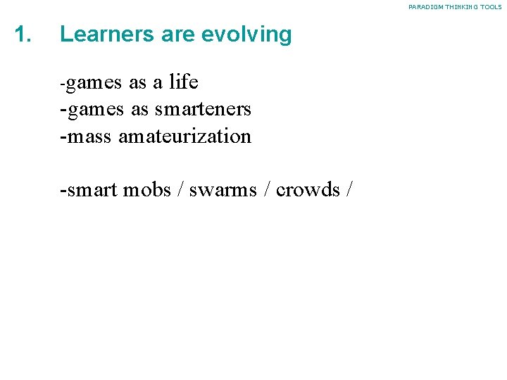 PARADIGM THINKING TOOLS 1. Learners are evolving -games as a life -games as smarteners