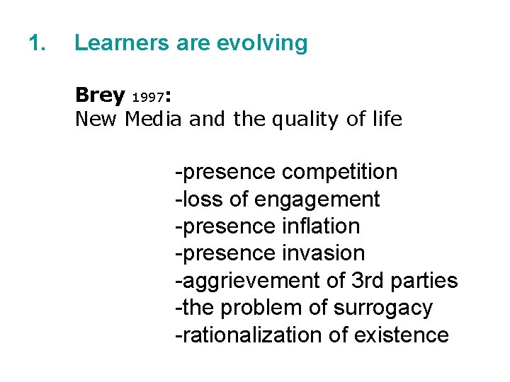 1. Learners are evolving Brey 1997: New Media and the quality of life -presence