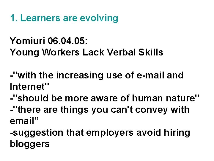 1. Learners are evolving Yomiuri 06. 04. 05: Young Workers Lack Verbal Skills -"with