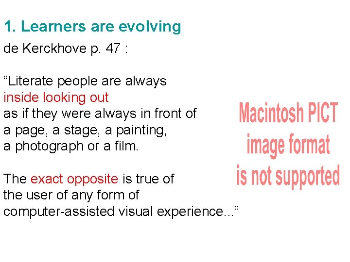 1. Learners are evolving de Kerckhove p. 47 : “Literate people are always inside