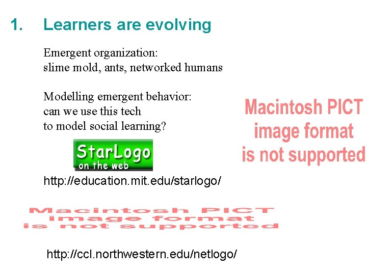 1. Learners are evolving Emergent organization: slime mold, ants, networked humans Modelling emergent behavior: