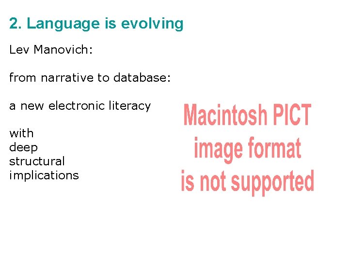 2. Language is evolving Lev Manovich: from narrative to database: a new electronic literacy