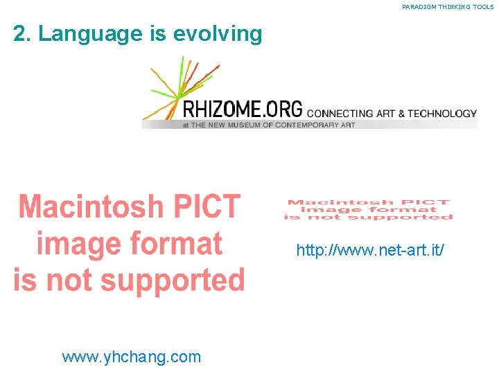 PARADIGM THINKING TOOLS 2. Language is evolving http: //www. net-art. it/ www. yhchang. com