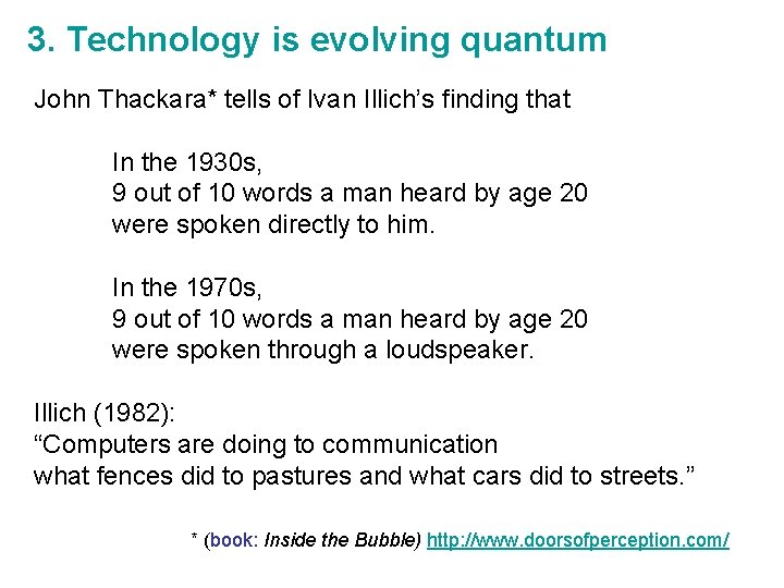 3. Technology is evolving quantum John Thackara* tells of Ivan Illich’s finding that In