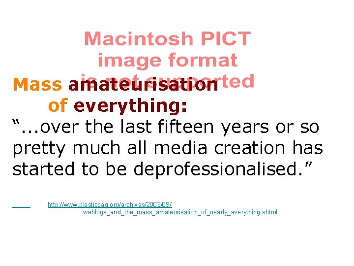 Mass amateurisation of everything: “. . . over the last fifteen years or so