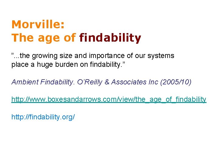 Morville: The age of findability ”. . . the growing size and importance of