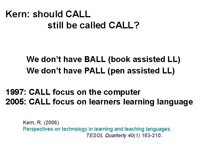 Kern: should CALL still be called CALL? We don’t have BALL (book assisted LL)