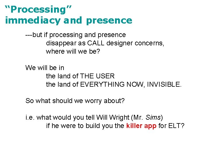 “Processing” immediacy and presence ---but if processing and presence disappear as CALL designer concerns,