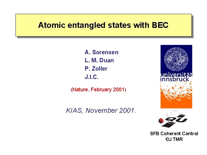 Atomic entangled states with BEC A. Sorensen L. M. Duan P. Zoller J. I.