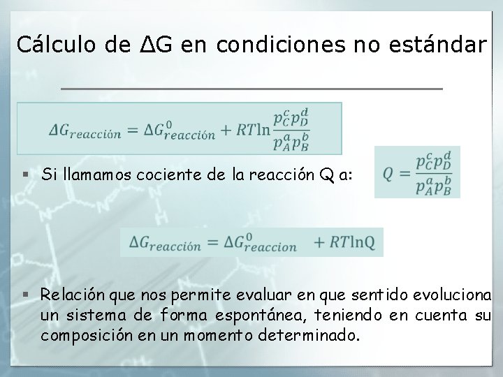 Cálculo de ΔG en condiciones no estándar § Si llamamos cociente de la reacción