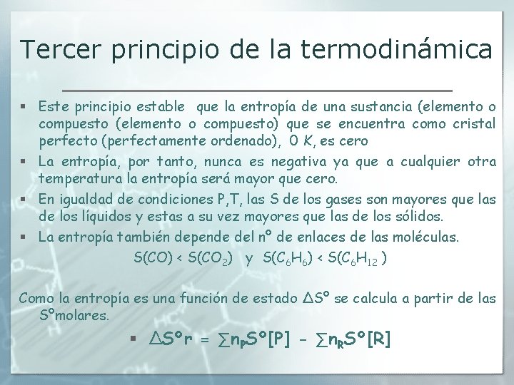 Tercer principio de la termodinámica § Este principio estable que la entropía de una