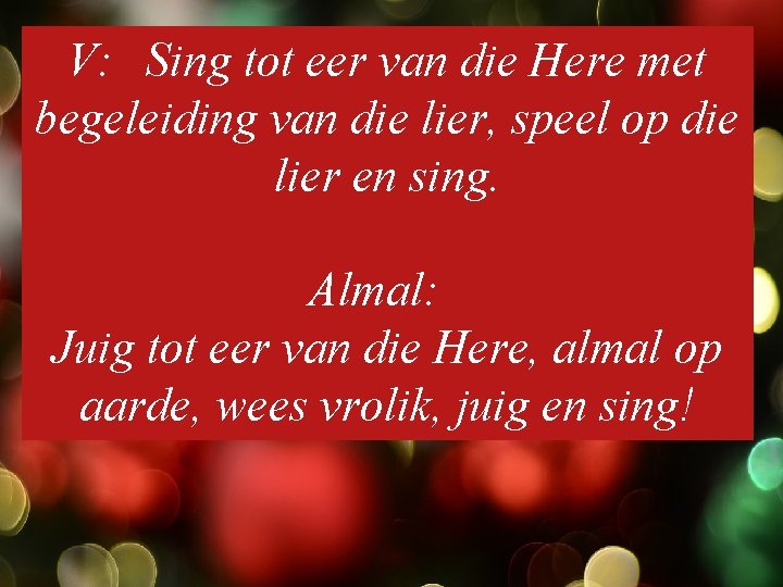 V: Sing tot eer van die Here met begeleiding van die lier, speel op