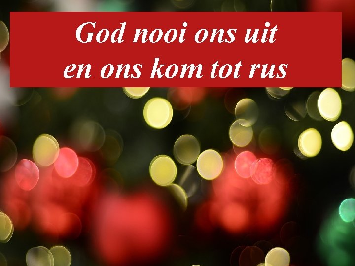 God nooi ons uit en ons kom tot rus 