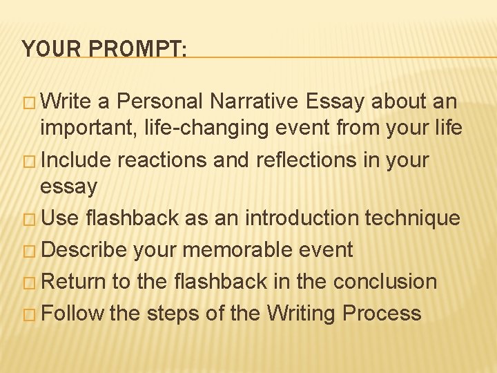 YOUR PROMPT: � Write a Personal Narrative Essay about an important, life-changing event from