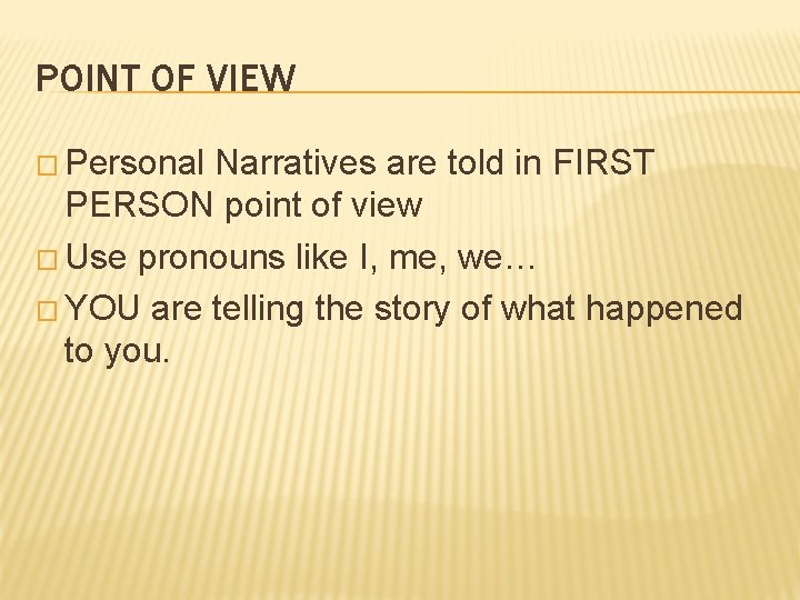POINT OF VIEW � Personal Narratives are told in FIRST PERSON point of view