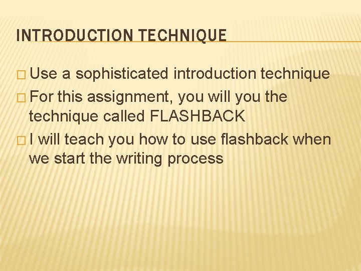 INTRODUCTION TECHNIQUE � Use a sophisticated introduction technique � For this assignment, you will