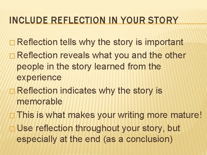 INCLUDE REFLECTION IN YOUR STORY � Reflection tells why the story is important �
